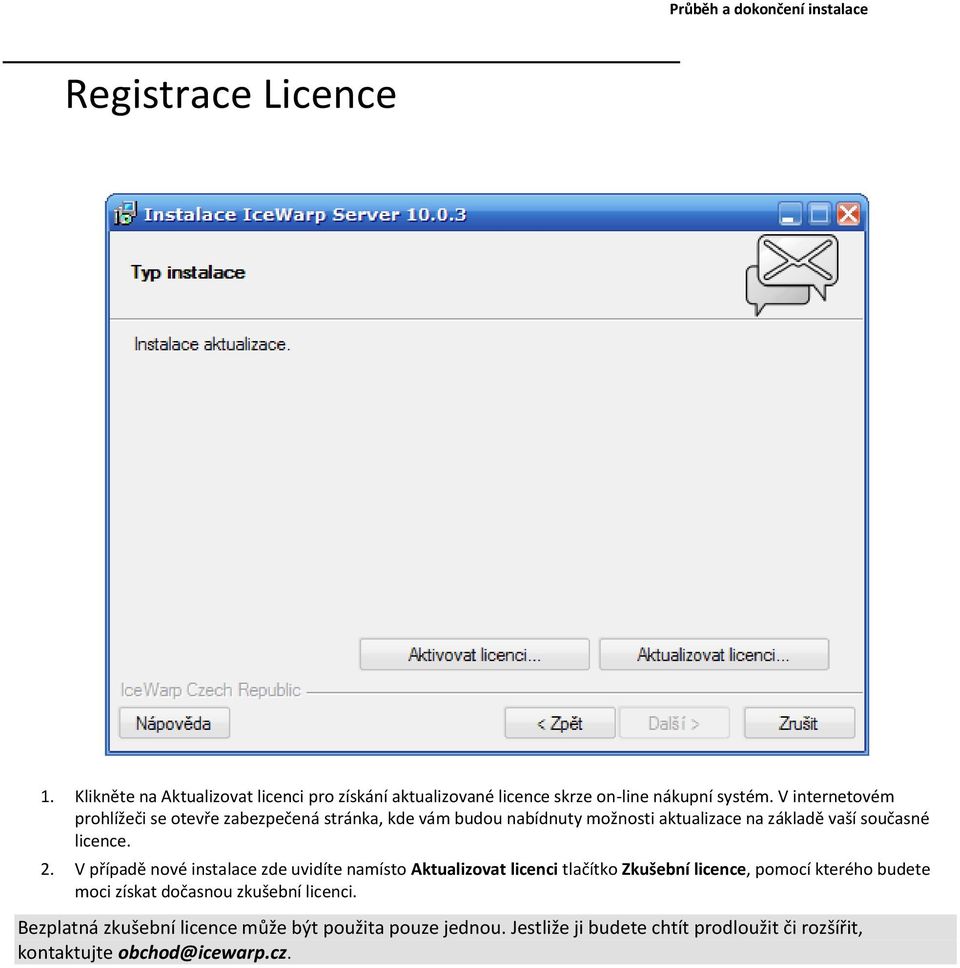 V internetovém prohlížeči se otevře zabezpečená stránka, kde vám budou nabídnuty možnosti aktualizace na základě vaší současné licence. 2.