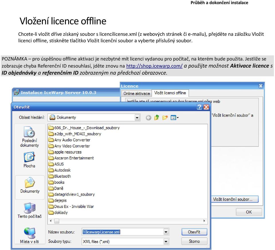 příslušný soubor. POZNÁMKA pro úspěšnou offline aktivaci je nezbytné mít licenci vydanou pro počítač, na kterém bude použita.