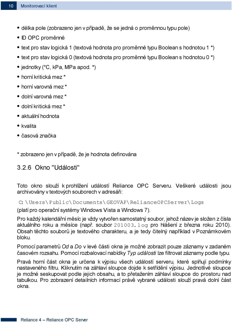 *) horní kritická mez * horní varovná mez * dolní varovná mez * dolní kritická mez * aktuální hodnota kvalita časová značka * zobrazeno jen v případě, že je hodnota definována 3.2.