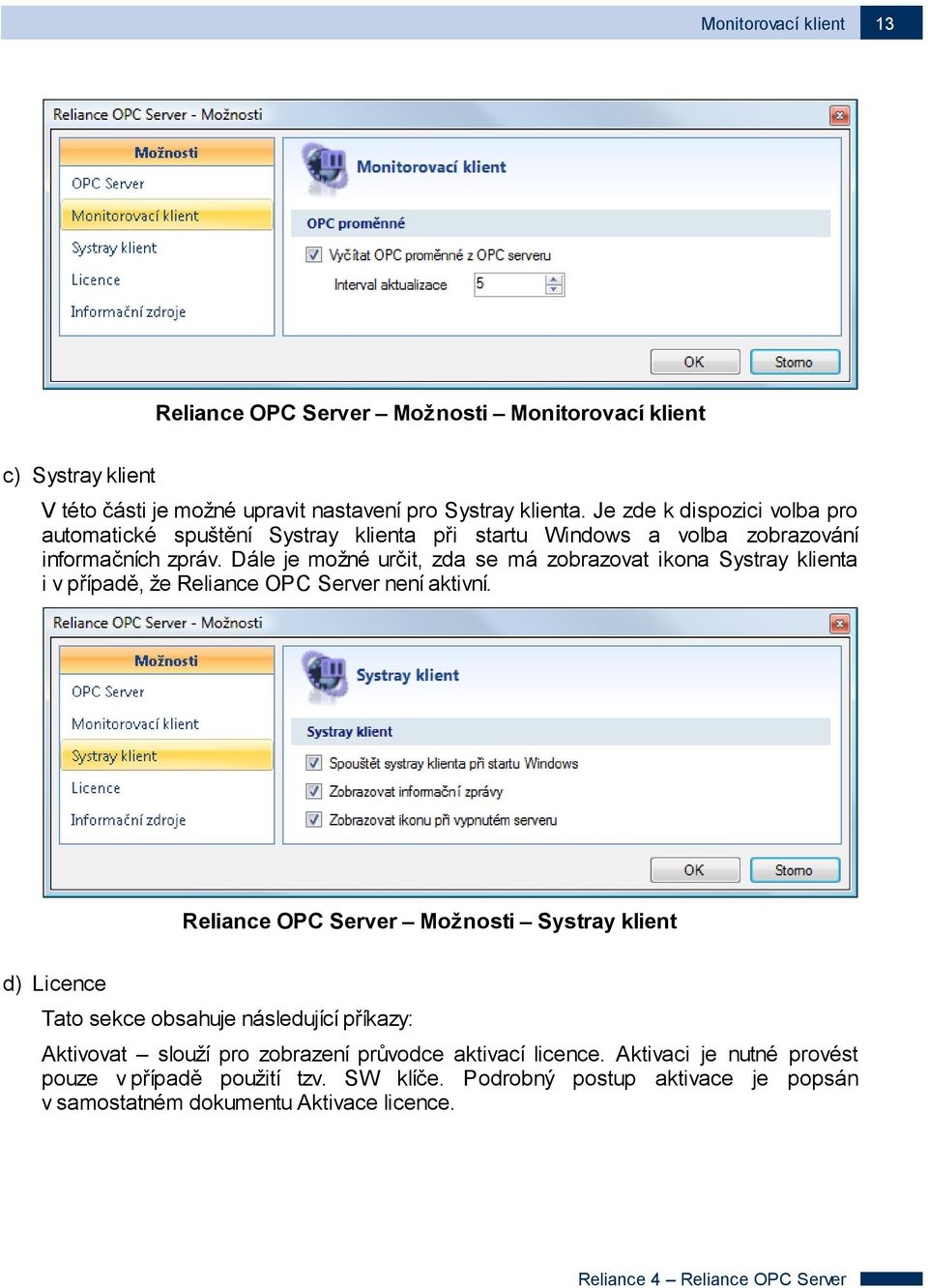Dále je možné určit, zda se má zobrazovat ikona Systray klienta i v případě, že Reliance OPC Server není aktivní.