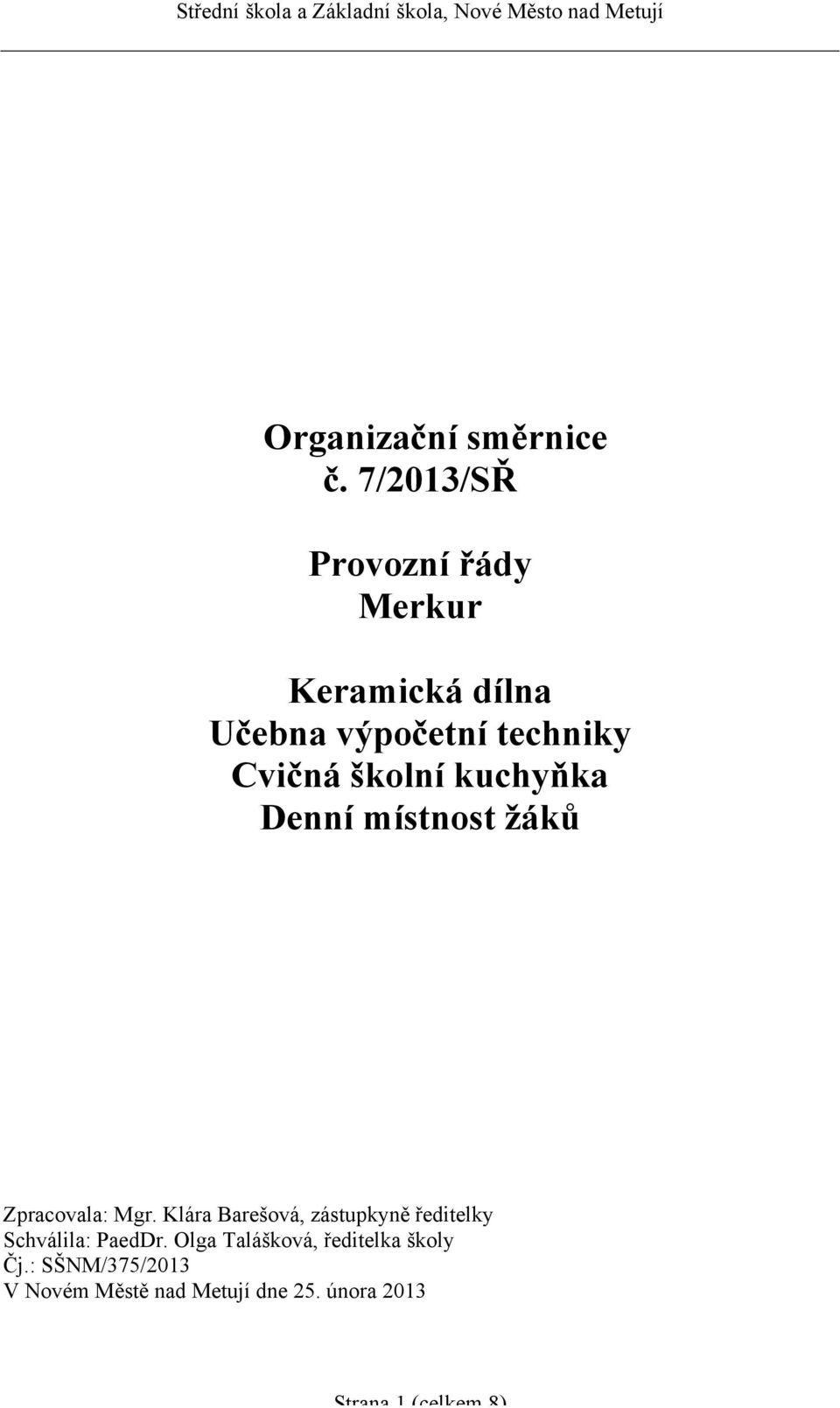 techniky Cvičná školní kuchyňka Denní místnost žáků Zpracovala: Mgr.