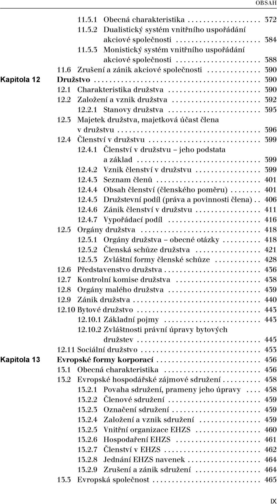 ...................... 392 12.2.1 Stanovy družstva........................ 395 12.3 Majetek družstva, majetková účast člena v družstvu..................................... 396 12.