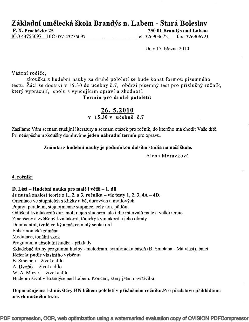 ročník: D. Lisá - Hudební nauka pro malé i větší - 1. díl Je nutná znalost teorie z 1.,2. a 3. ročníku - viz testy 1,2, 3, 4A - 4D.