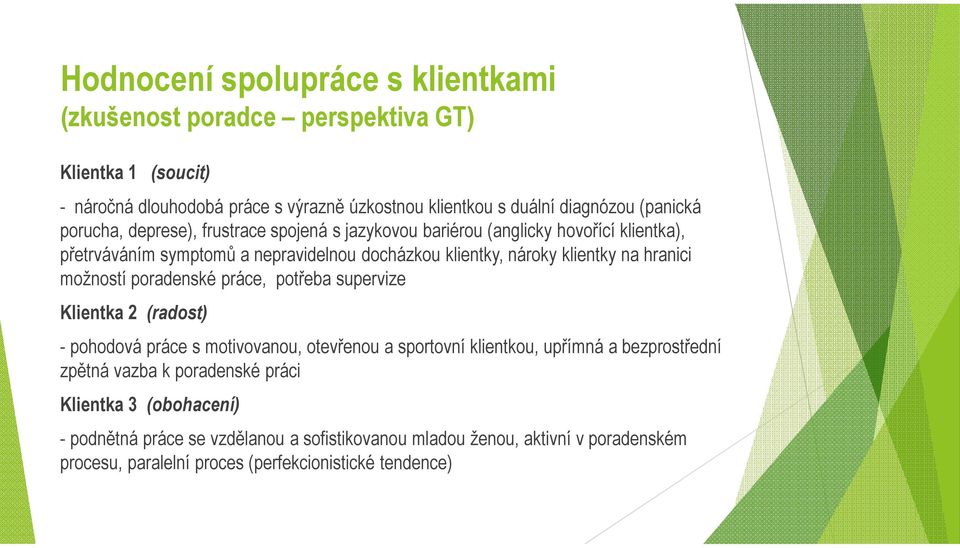 možností poradenské práce, potřeba supervize Klientka 2 (radost) - pohodová práce s motivovanou, otevřenou a sportovní klientkou, upřímná a bezprostřední zpětná vazba k