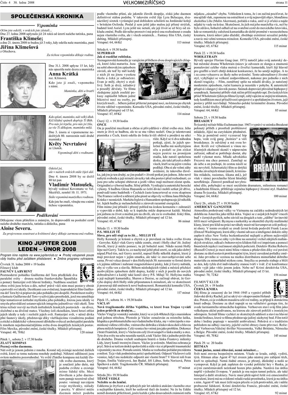 Za tichou vzpomínku děkuje rodina. Dne 31.1. 2008 uplyne 15 let, kdy nás opustila naše dcera a maminka Anna Krátká roz. Klímová. Kdo jste ji znali, vzpomeňte s námi.