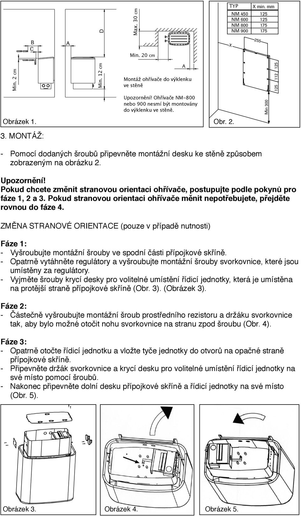 0 125 112 125 Obrázek 1. Obr. 2. 3. MONTÁŽ: Pomocí dodaných šroubů připevněte montážní desku ke stěně způsobem zobrazeným na obrázku 2. Upozornění!