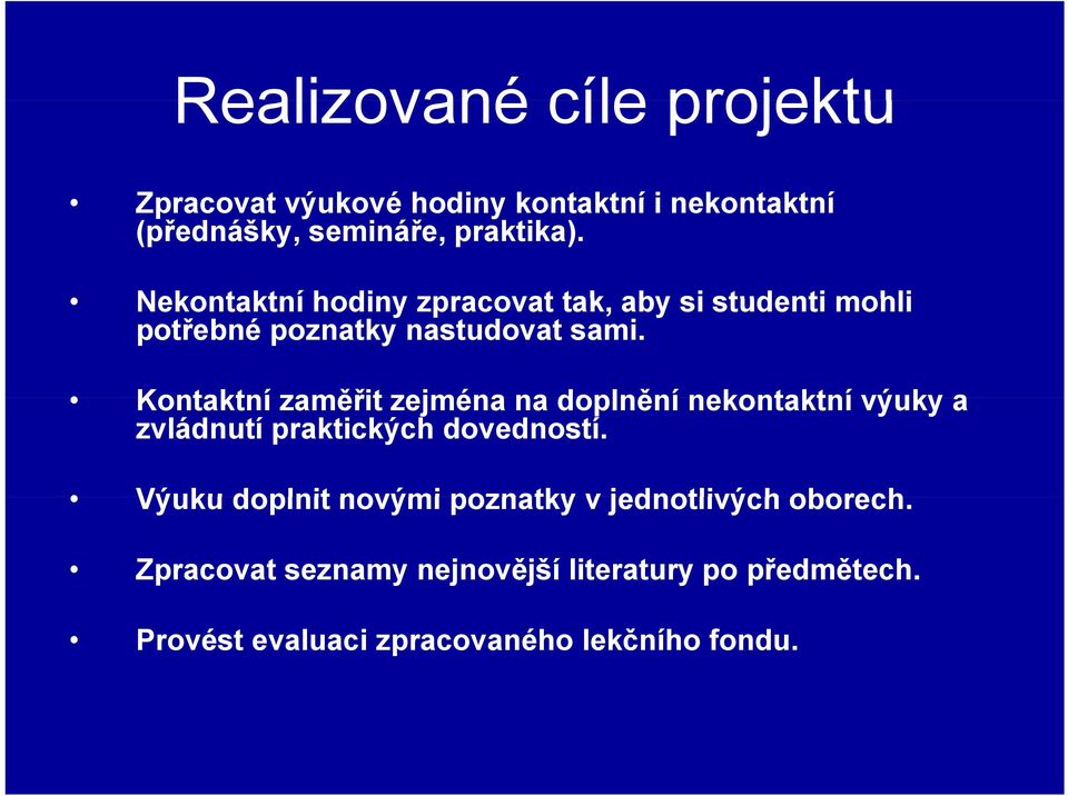 Kontaktní zaměřit zejména na doplnění nekontaktní výuky a zvládnutí praktických dovedností.