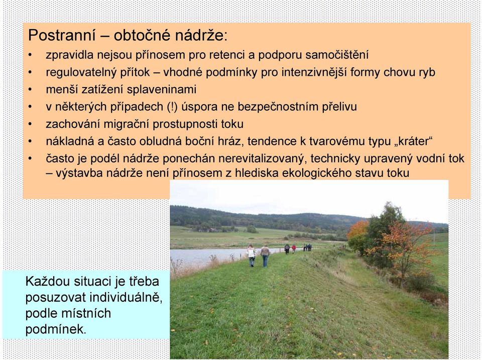 ) úspora ne bezpečnostním přelivu zachování migrační prostupnosti toku nákladná a často obludná boční hráz, tendence k tvarovému typu kráter