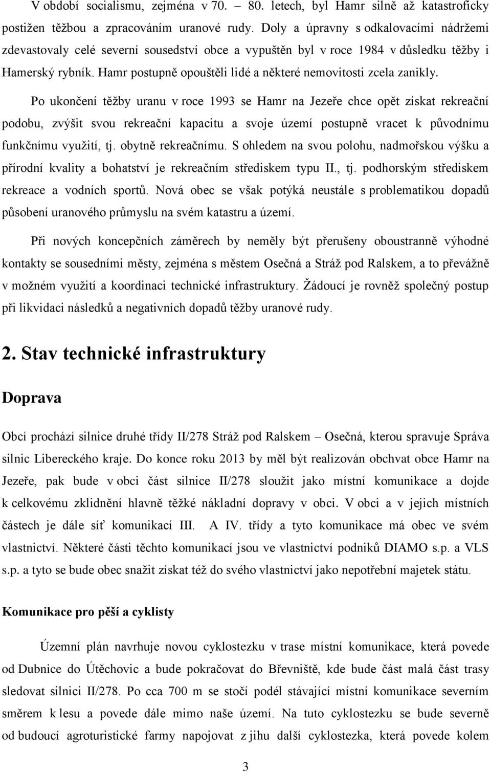 Hamr postupně opouštěli lidé a některé nemovitosti zcela zanikly.