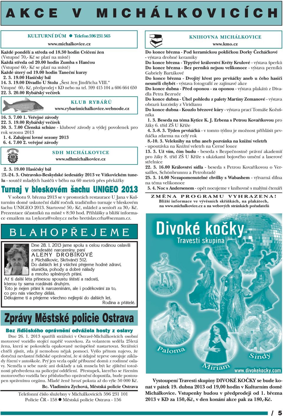 Vstupné 60,- Kè, pøedprodej v KD nebo na tel. 599 415 104 a 606 664 650 22. 3. 20.00 Rybáøský veèírek KLUB RYBÁØÙ www.rybarimichalkovice.webnode.cz 16. 3. 7.00 1. Veøejné závody 22. 3. 19.