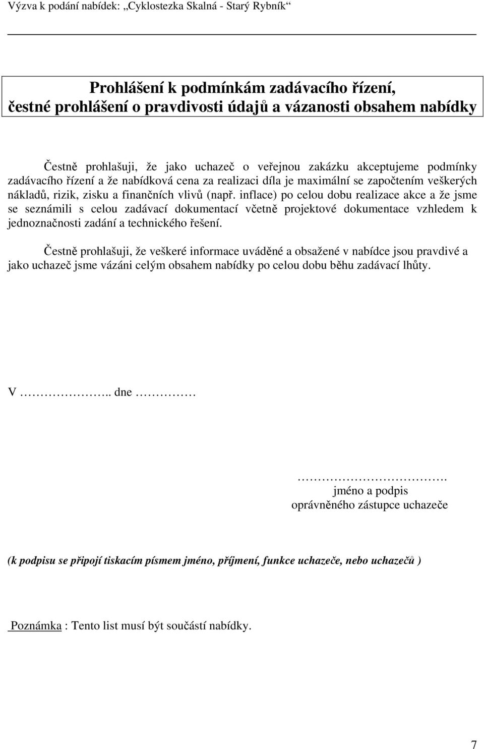 inflace) po celou dobu realizace akce a že jsme se seznámili s celou zadávací dokumentací včetně projektové dokumentace vzhledem k jednoznačnosti zadání a technického řešení.