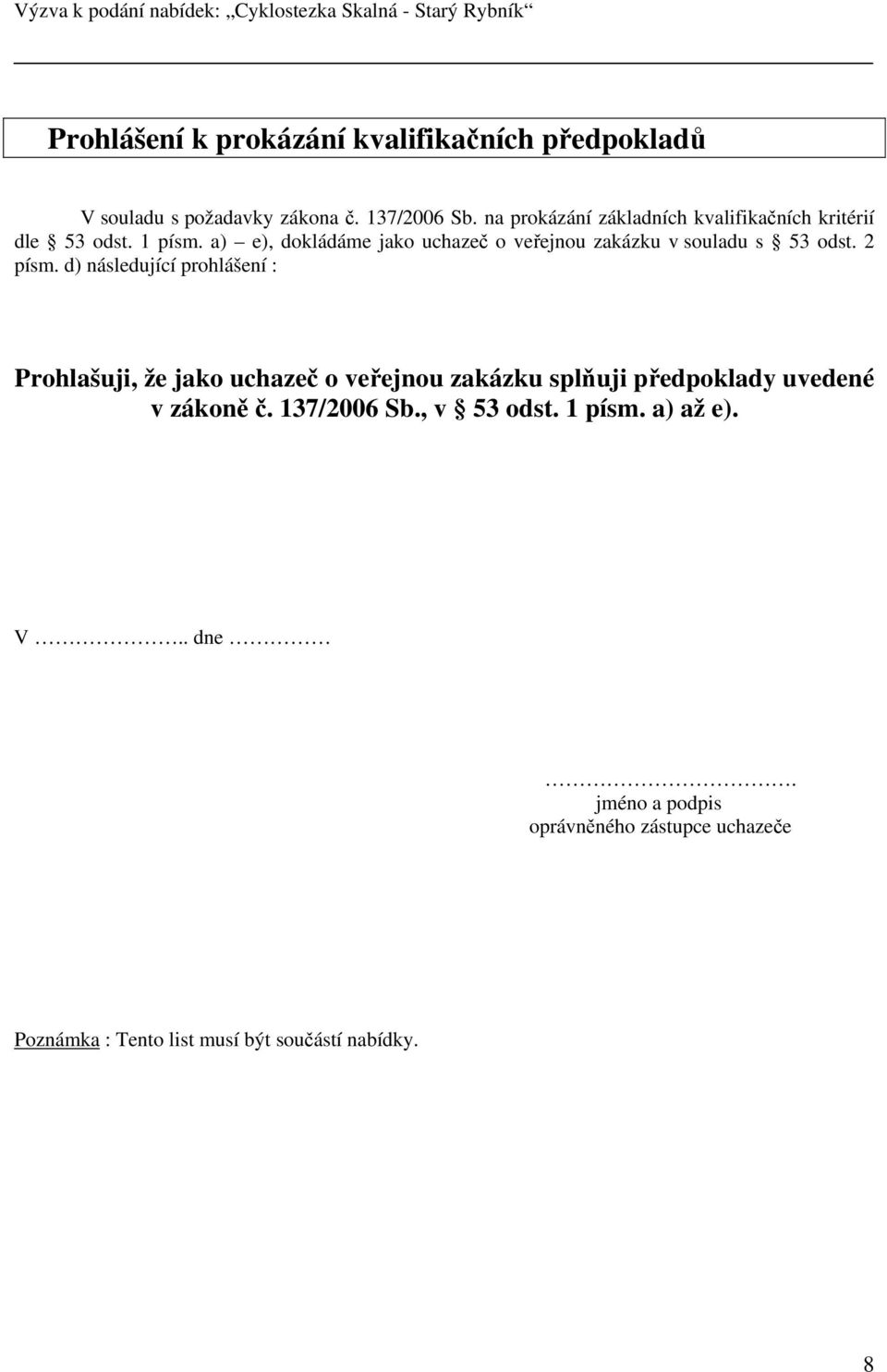 a) e), dokládáme jako uchazeč o veřejnou zakázku v souladu s 53 odst. 2 písm.