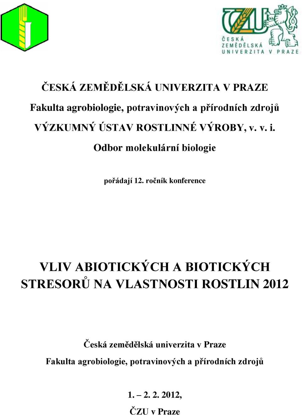 ročník konference VLIV ABIOTICKÝCH A BIOTICKÝCH STRESORŮ NA VLASTNOSTI ROSTLIN 2012 Česká