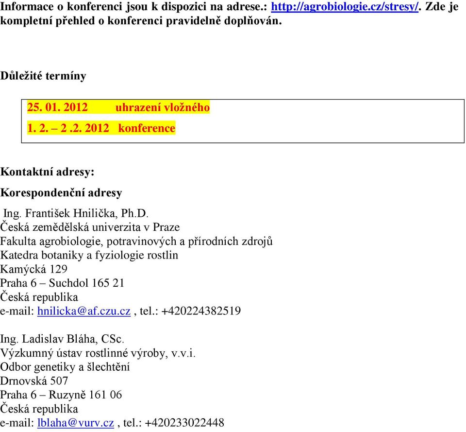 Česká zemědělská univerzita v Praze Fakulta agrobiologie, potravinových a přírodních zdrojů Katedra botaniky a fyziologie rostlin Kamýcká 129 Praha 6 Suchdol 165 21 Česká