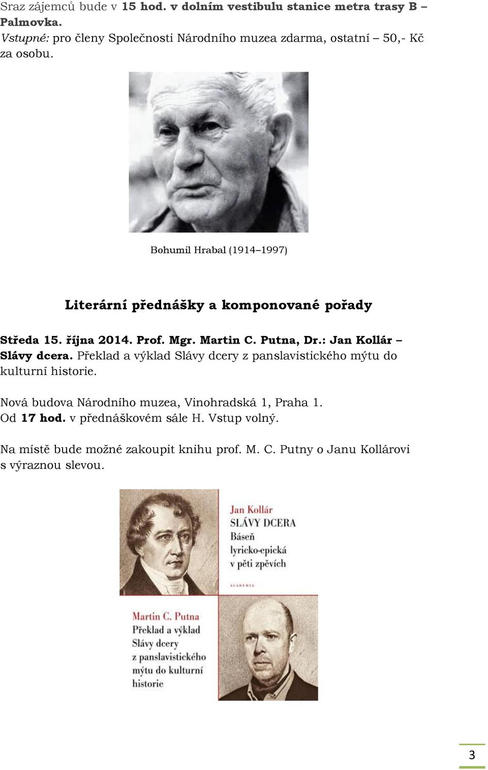 Bohumil Hrabal (1914 1997) Literární přednášky a komponované pořady Středa 15. října 2014. Prof. Mgr. Martin C. Putna, Dr.