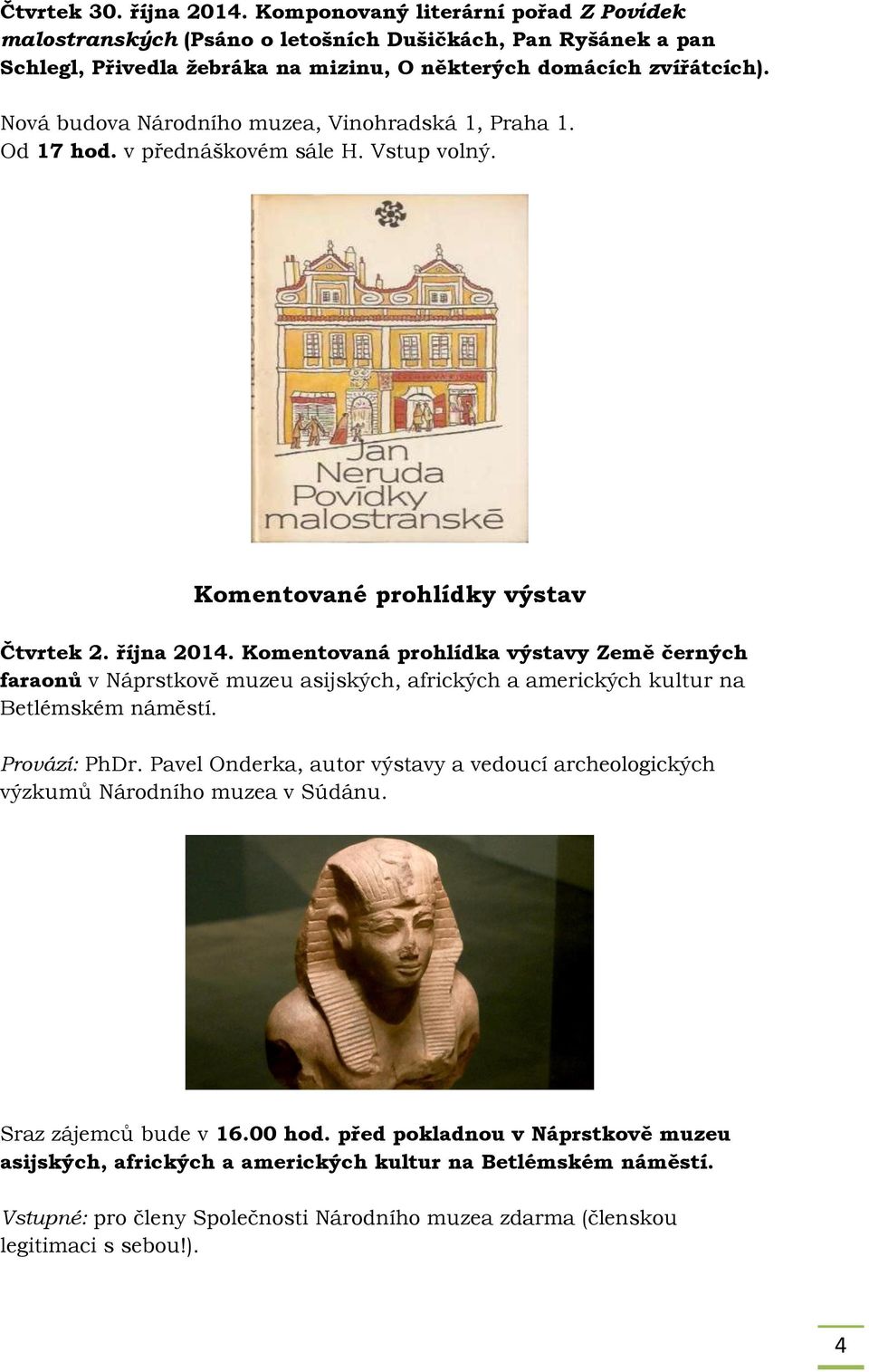 Komentovaná prohlídka výstavy Země černých faraonů v Náprstkově muzeu asijských, afrických a amerických kultur na Betlémském náměstí. Provází: PhDr.