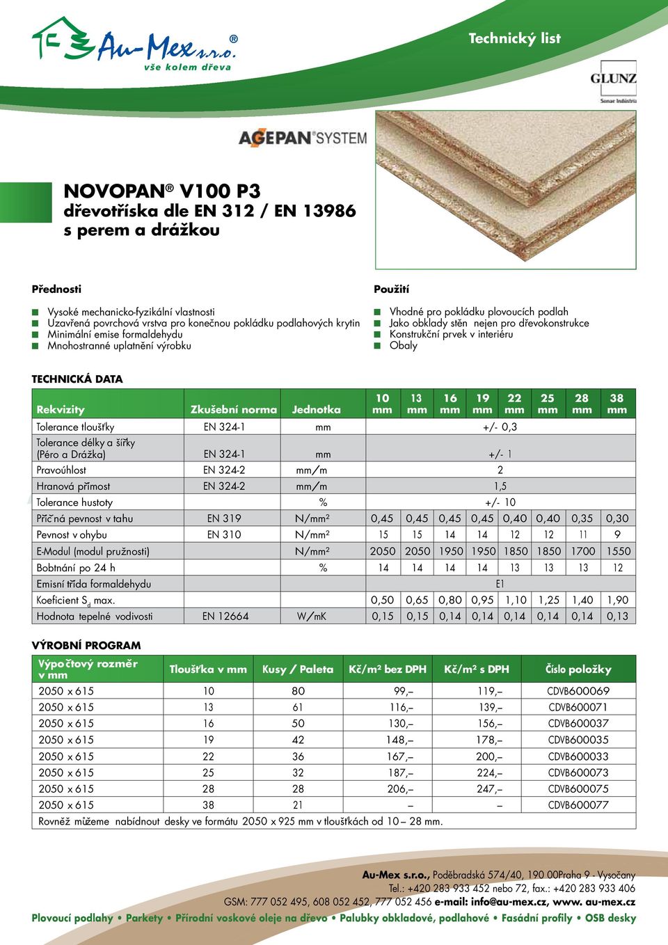 Rekvizity Zkušební norma Jednotka 10 13 16 19 Tolerance tloušt ky EN 324-1 +/- 0,3 Tolerance délky a šířky (Péro a Drážka) EN 324-1 +/- 1 Pravoúhlost EN 324-2 /m 2 Hranová přímost EN 324-2 /m 1,5