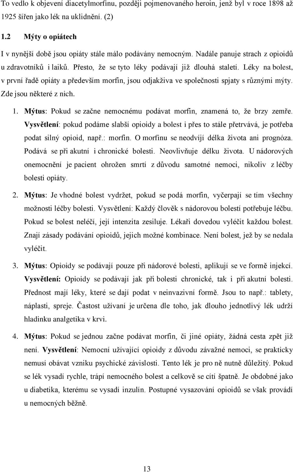 Léky na bolest, v první řadě opiáty a především morfin, jsou odjakživa ve společnosti spjaty s různými mýty. Zde jsou některé z nich. 1.