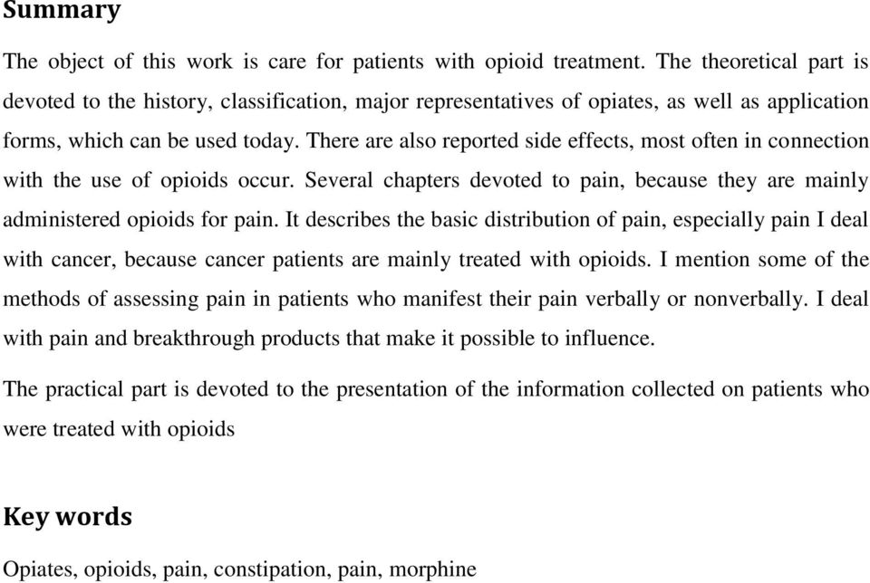There are also reported side effects, most often in connection with the use of opioids occur. Several chapters devoted to pain, because they are mainly administered opioids for pain.