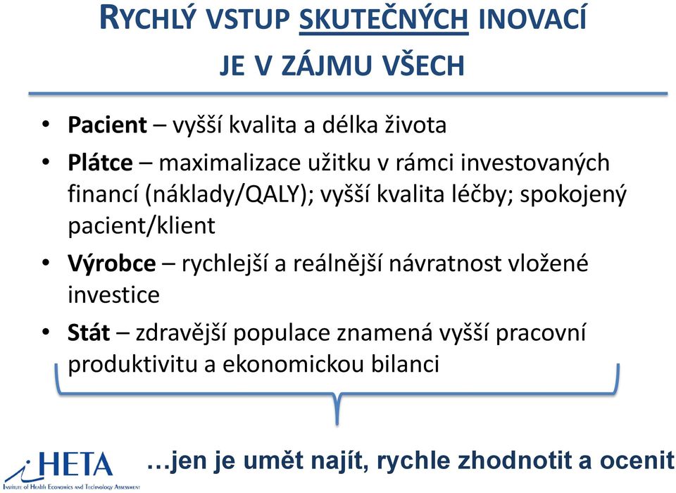 pacient/klient Výrobce rychlejší a reálnější návratnost vložené investice Stát zdravější populace