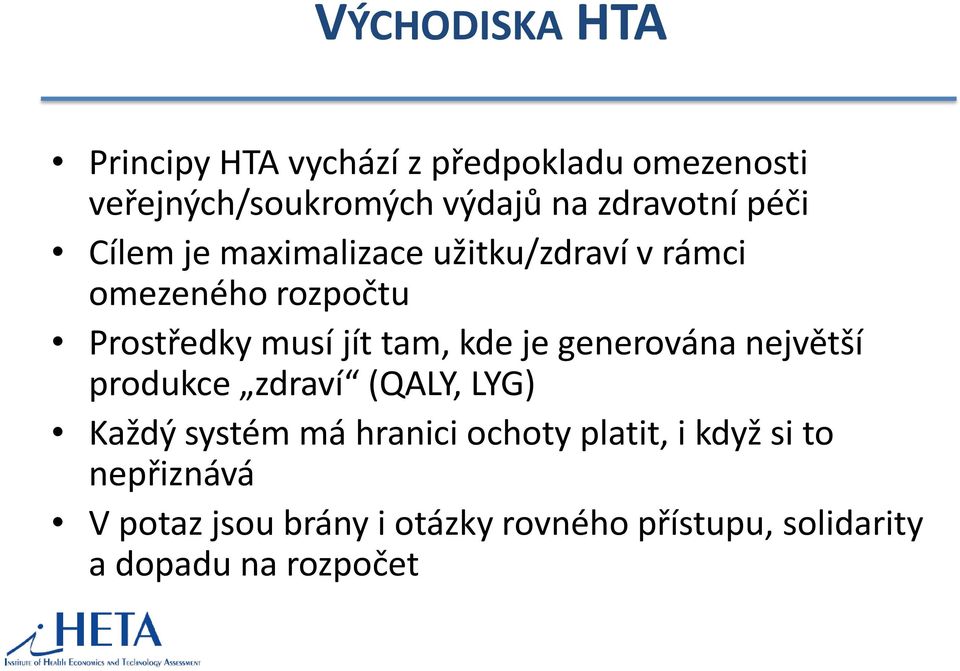 tam, kde je generována největší produkce zdraví (QALY, LYG) Každý systém má hranici ochoty