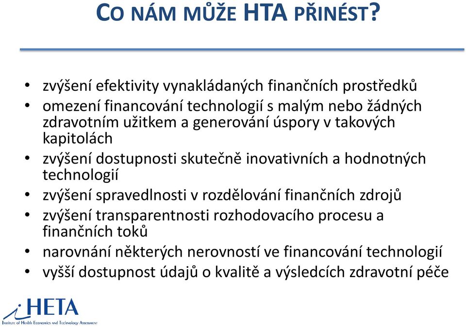 užitkem a generování úspory v takových kapitolách zvýšení dostupnosti skutečně inovativních a hodnotných technologií zvýšení