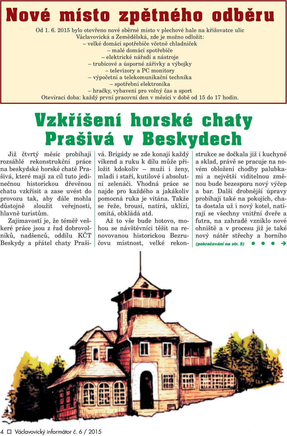 nástroje trubicové a úsporné záøivky a výbojky teevizory a PC monitory výpoèetní a teekomunikaèní technika spotøební eektronika hraèky, vybavení pro voný èas a sport Otevírací doba: každý první