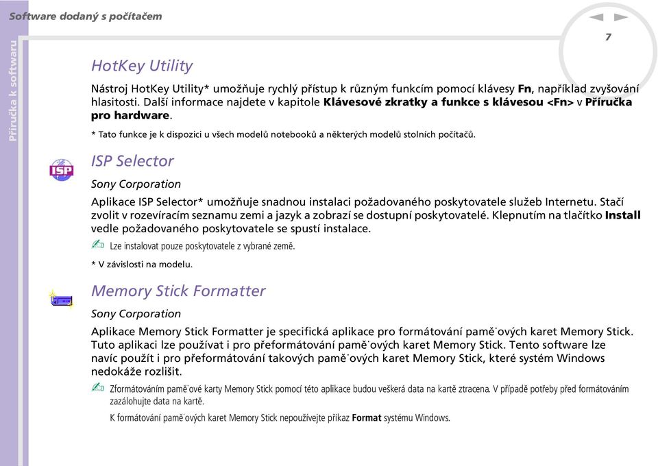 7 ISP Selector Soy Corporatio Aplikace ISP Selector* umožňuje sadou istalaci požadovaého poskytovatele služeb Iteretu.