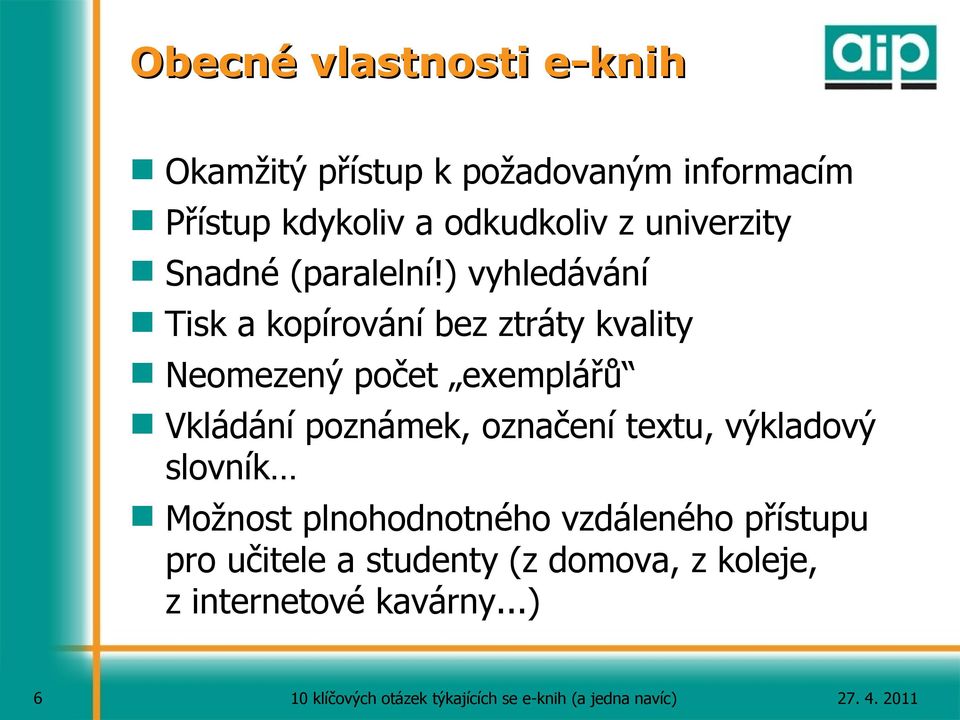 ) vyhledávání Tisk a kopírování bez ztráty kvality Neomezený počet exemplářů Vkládání