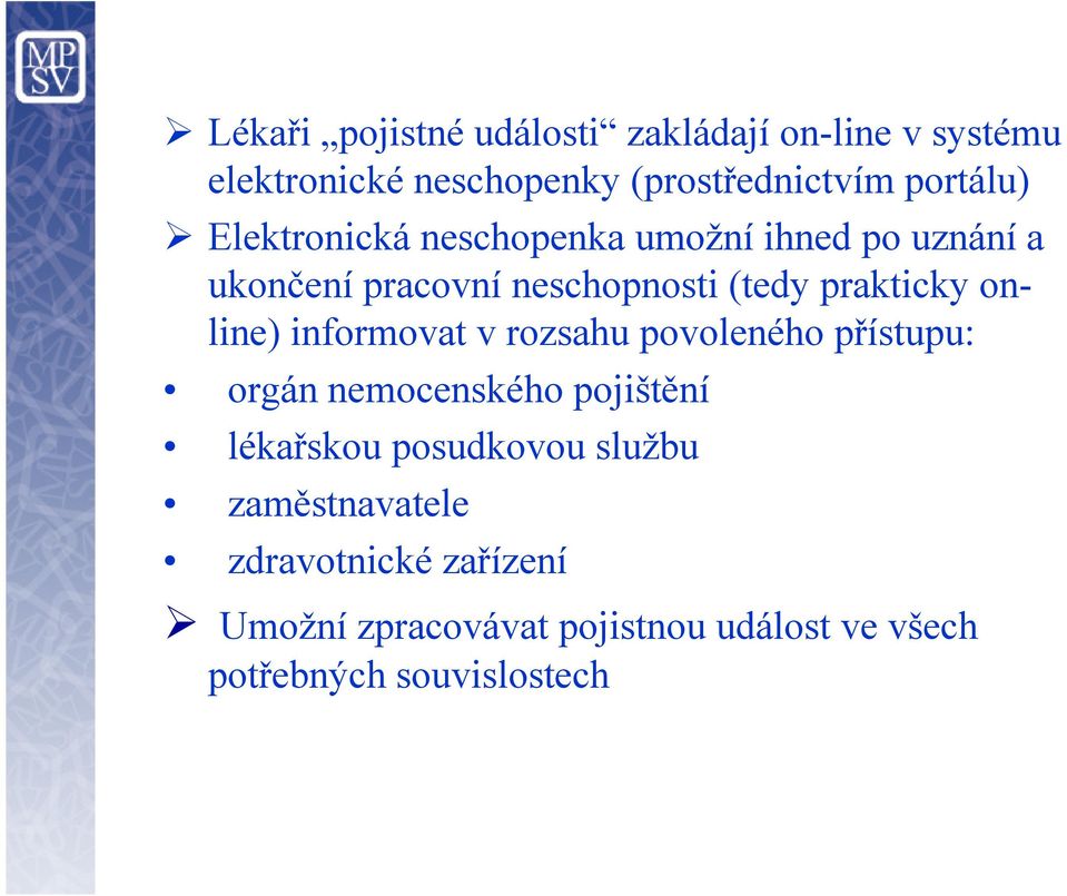 online) informovat v rozsahu povoleného přístupu: orgán nemocenského pojištění lékařskou posudkovou