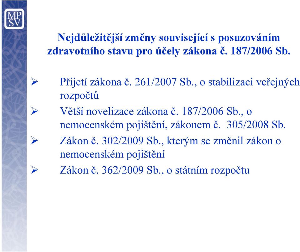 , o stabilizaci veřejných rozpočtů Větší novelizace zákona č. 187/2006 Sb.