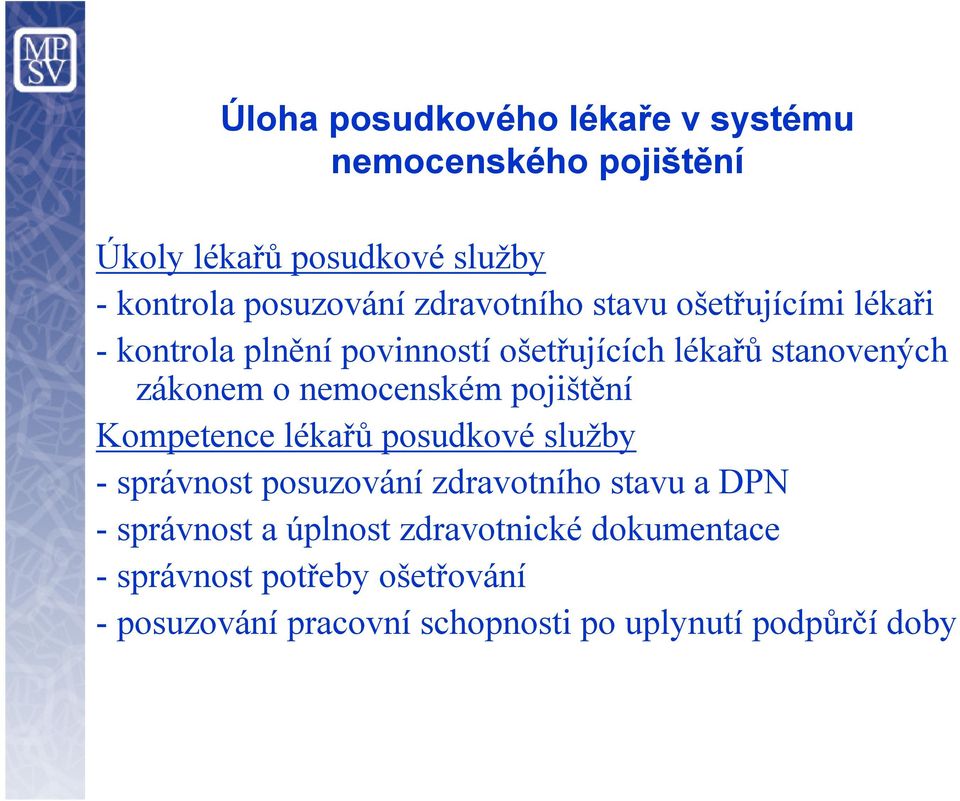 nemocenském pojištění Kompetence lékařů posudkové služby - správnost posuzování zdravotního stavu a DPN -