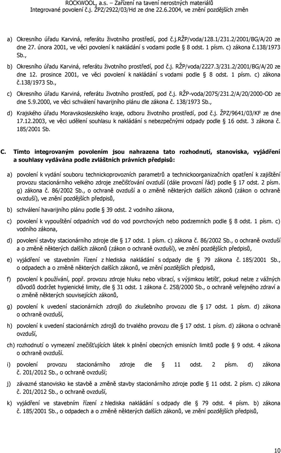 1 písm. c) zákona č.138/1973 Sb., c) Okresního úřadu Karviná, referátu životního prostředí, pod č.j. RŽP-voda/2075/231.2/A/20/2000-OD ze dne 5.9.2000, ve věci schválení havarijního plánu dle zákona č.