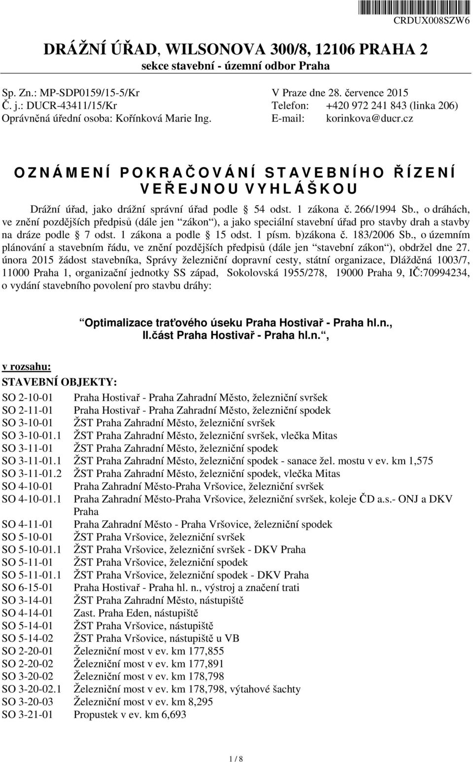 cz O Z N Á M E N Í P O K R AČOVÁNÍ STA V E B N Í H O ŘÍZENÍ V EŘEJNOU V Y H L Á Š K O U Drážní úřad, jako drážní správní úřad podle 54 odst. 1 zákona č. 266/1994 Sb.