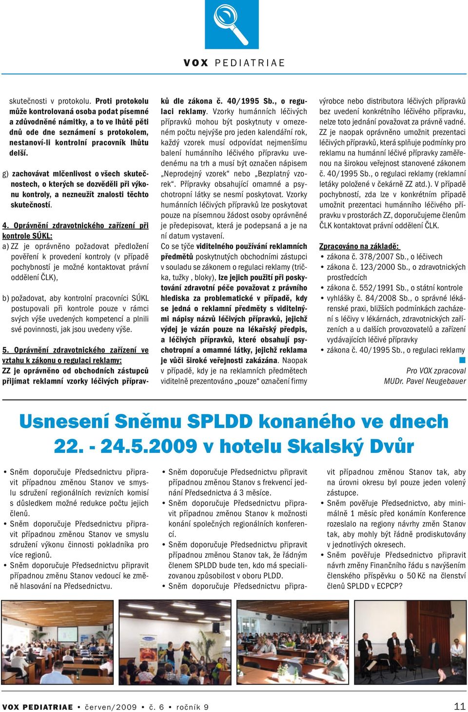 Oprávěí zdravotického zařízeí při kotrole SÚKL: a) ZZ je oprávěo požadovat předložeí pověřeí k provedeí kotroly (v případě pochybostí je možé kotaktovat práví odděleí ČLK), b) požadovat, aby kotrolí