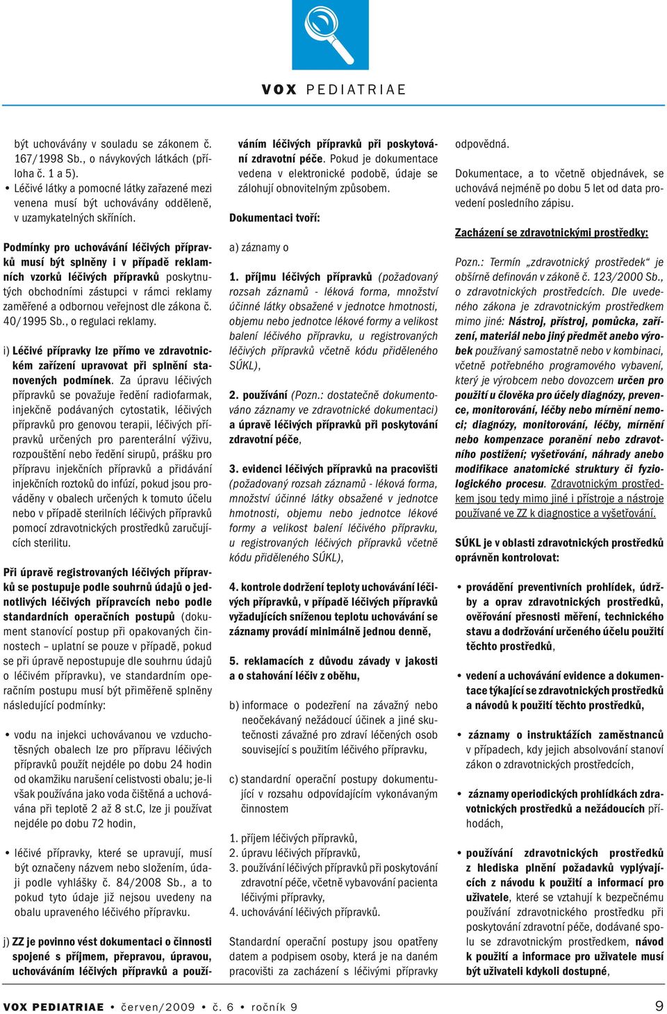 40/1995 Sb., o regulaci reklamy. i) Léčivé přípravky lze přímo ve zdravotickém zařízeí upravovat při splěí staoveých podmíek.