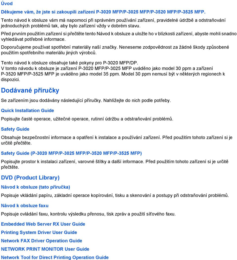 Před prvním použitím zařízení si přečtěte tento Návod k obsluze a uložte ho v blízkosti zařízení, abyste mohli snadno vyhledávat potřebné informace.