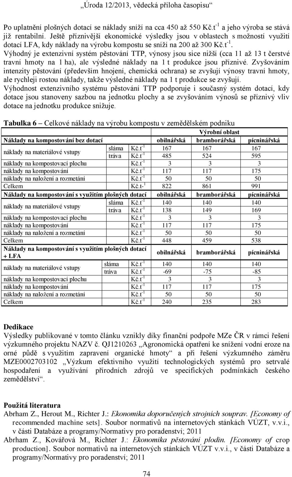 Výhodný je extenzivní systém pěstování TTP, výnosy jsou sice nižší (cca 11 až 13 t čerstvé travní hmoty na 1 ha), ale výsledné náklady na 1 t produkce jsou příznivé.