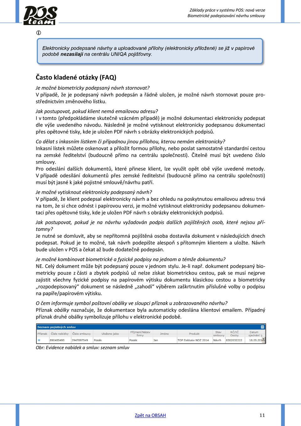 Jak postupovat, pokud klient nemá emailovou adresu? I v tomto (předpokládáme skutečně vzácném případě) je možné dokumentaci elektronicky podepsat dle výše uvedeného návodu.