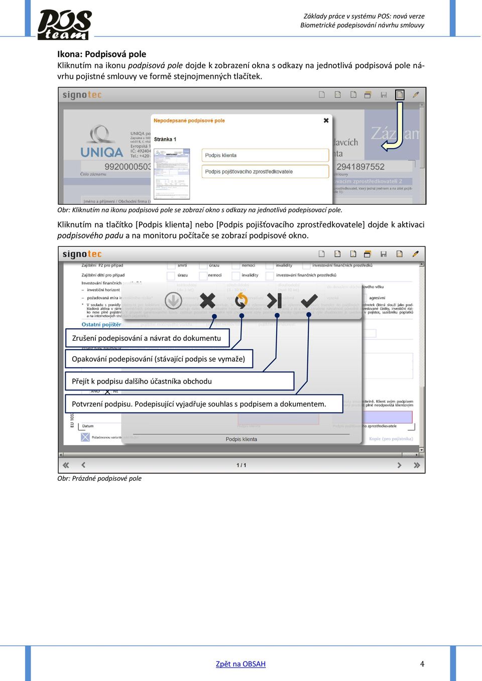 Kliknutím na tlačítko [Podpis klienta] nebo [Podpis pojišťovacího zprostředkovatele] dojde k aktivaci podpisového padu a na monitoru počítače se zobrazí podpisové okno.
