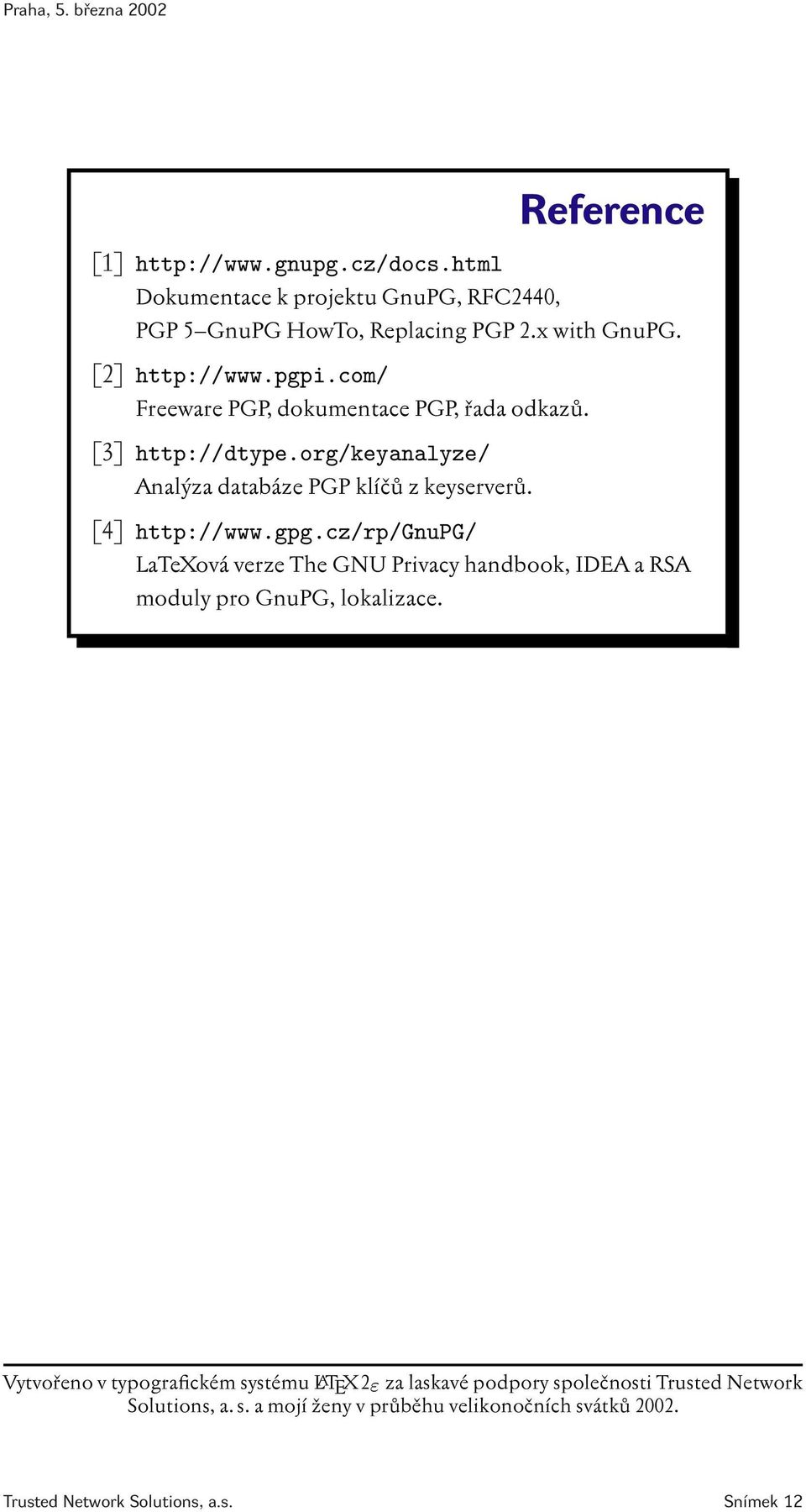 cz/rp/gnupg/ LaTeXová verze The GNU Privacy handbook, IDEA a RSA moduly pro GnuPG, lokalizace.