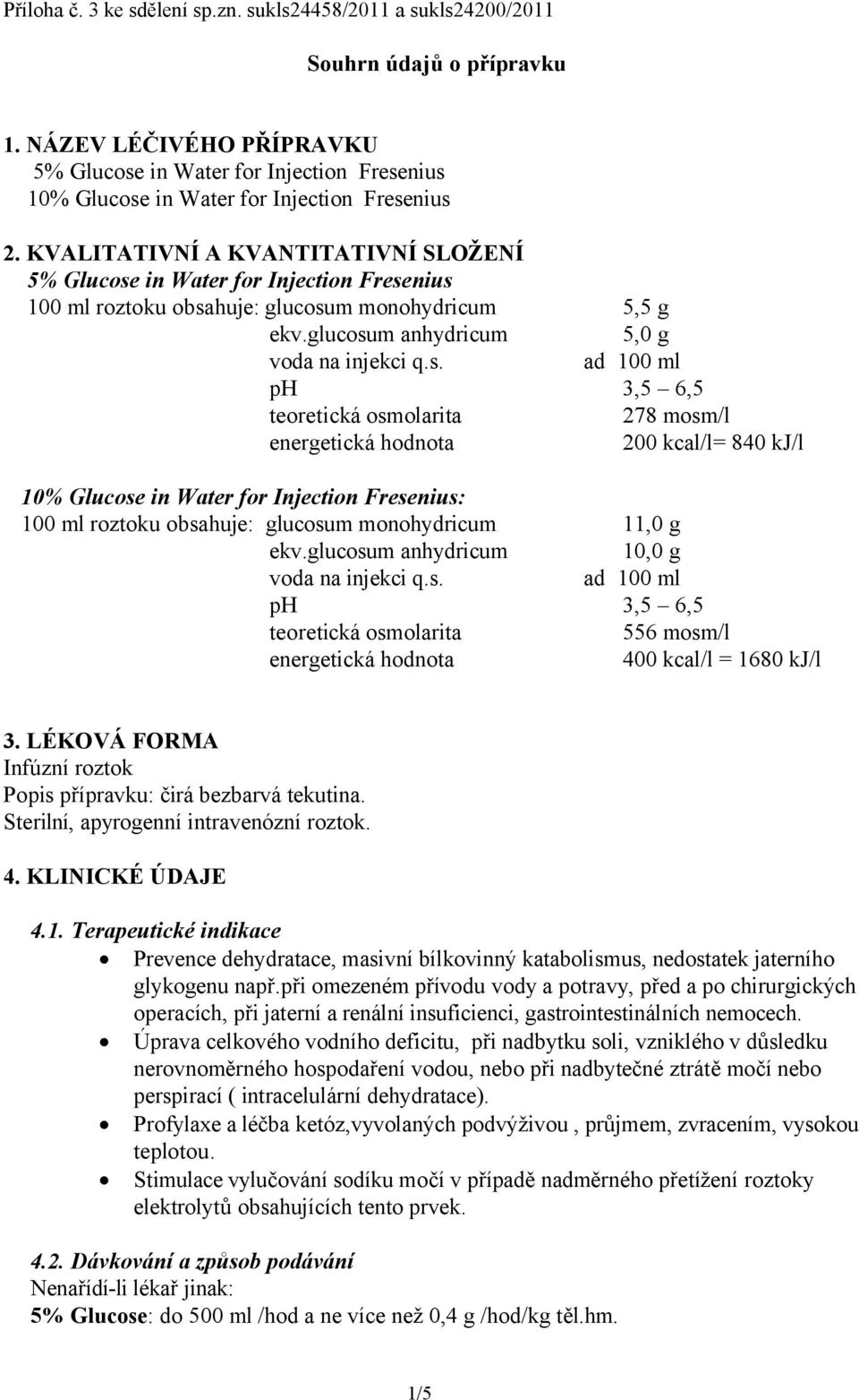 KVALITATIVNÍ A KVANTITATIVNÍ SLOŽENÍ 5% Glucose