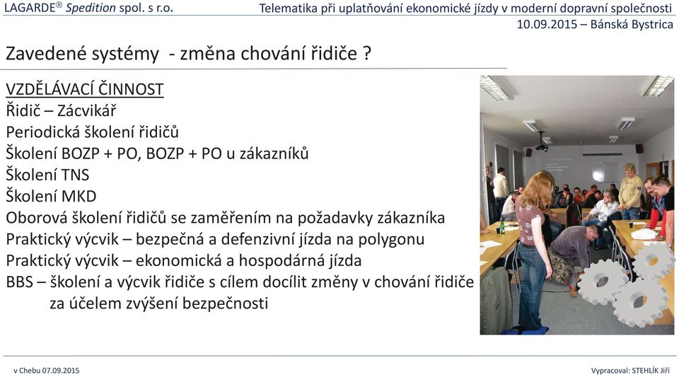 Školení TNS Školení MKD Oborová školení řidičů se zaměřením na požadavky zákazníka Praktický výcvik