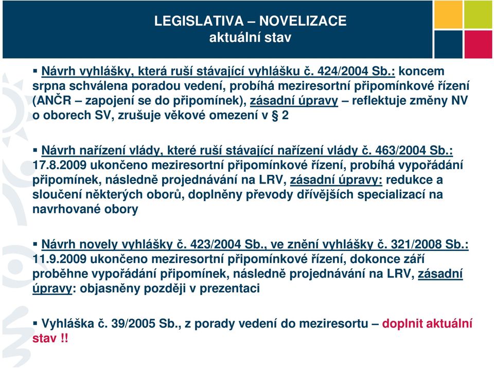 nařízení vlády, které ruší stávající nařízení vlády č. 463/2004 Sb.: 17.8.