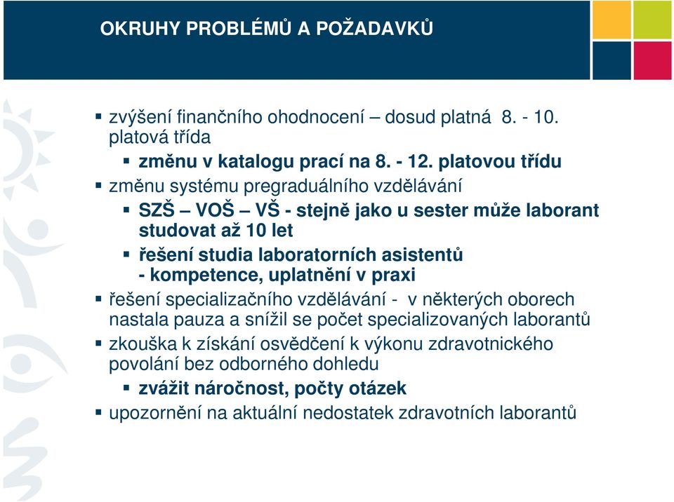 asistentů - kompetence, uplatnění v praxi řešení specializačního vzdělávání - v některých oborech nastala pauza a snížil se počet specializovaných