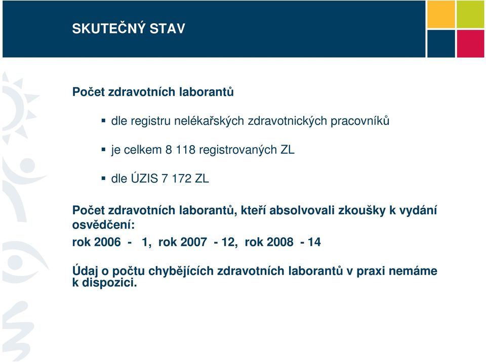 laborantů, kteří absolvovali zkoušky k vydání osvědčení: rok 2006-1, rok 2007-12,