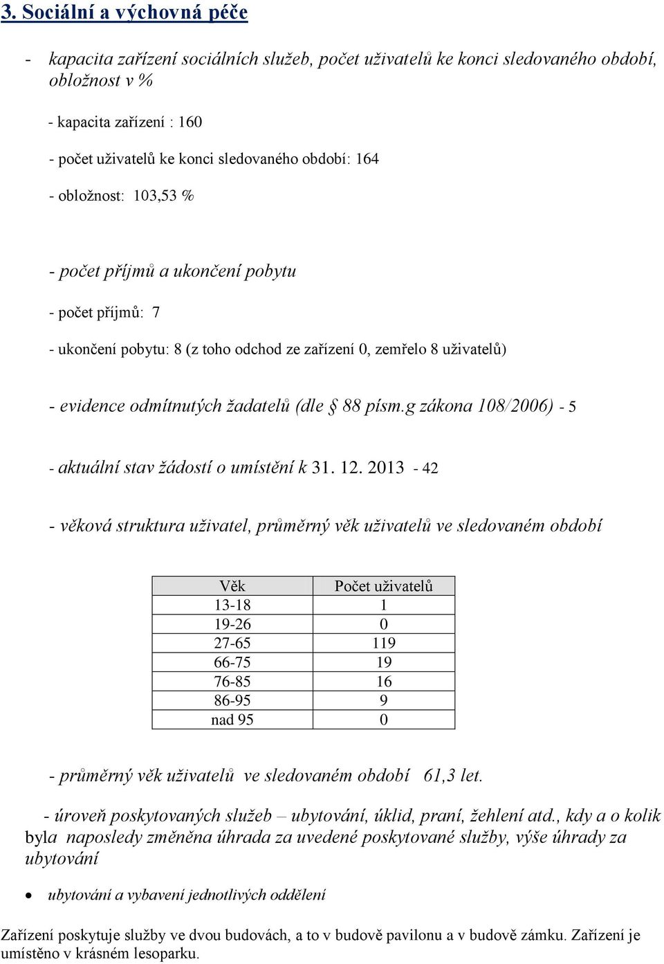 g zákona 108/2006) - 5 - aktuální stav žádostí o umístění k 31. 12.