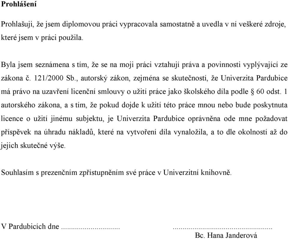 , autorský zákon, zejména se skutečností, že Univerzita Pardubice má právo na uzavření licenční smlouvy o užití práce jako školského díla podle 60 odst.
