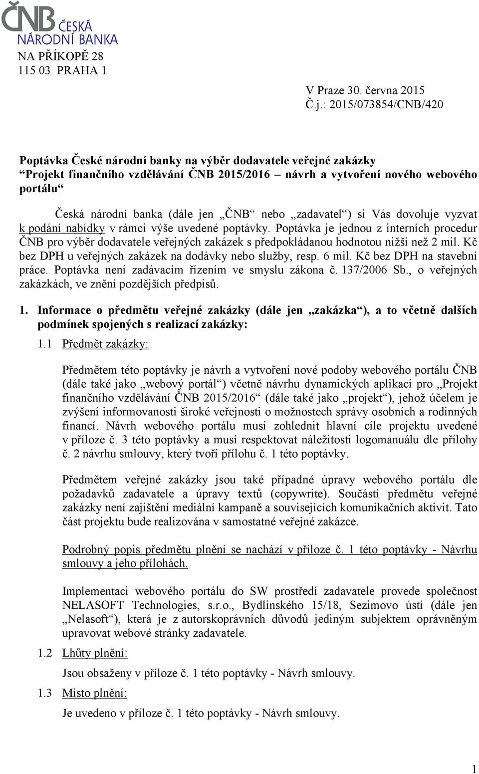 jen ČNB nebo zadavatel ) si Vás dovoluje vyzvat k podání nabídky v rámci výše uvedené poptávky.