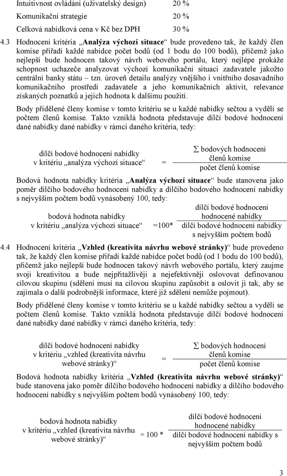 webového portálu, který nejlépe prokáže schopnost uchazeče analyzovat výchozí komunikační situaci zadavatele jakožto centrální banky státu tzn.